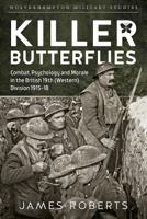 Killer Butterflies: Combat, Psychology and Morale in the British 19th (Western) Division 1915-18 1911512242 Book Cover