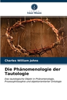 Die Phänomenologie der Tautologie: Das tautologische Objekt in Phänomenologie, Prozessphilosophie und objektorientierter Ontologie 6203492183 Book Cover