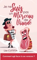 Je ne suis pas un morceau de viande: Comment agir face à ces voraces ? 2322036552 Book Cover