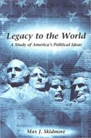 Legacy to the World: A Study of America's Political Ideas 0820439681 Book Cover