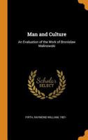 Man and culture: an evaluation of the work of Bronislaw Malinowski 0710013760 Book Cover