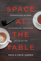 Space at the Table: Conversations Between An Evangelical Theologian and His Gay Son 0997066903 Book Cover