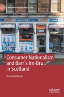 Consumer Nationalism and Barr’s Irn-Bru in Scotland 3030533840 Book Cover