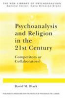 Psychoanalysis and Religion in the 21st Century: Competitors or Collaborators (The New Library of Psychoanalysis) 041537944X Book Cover