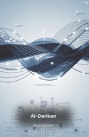 AI-Denken: Anwendung von Künstlicher Intelligenz für bessere Entscheidungen (German Edition) B0FGCFHRJL Book Cover