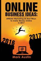 Online Business Ideas.: Affiliate Marketing:20 Best Ways to Make Money Online in 2017 1541229037 Book Cover