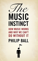 The Music Instinct: How Music Works and Why We Can't Do Without It 0199896429 Book Cover