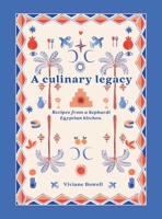 A Culinary Legacy: Recipes from a Sephardi Egyptian kitchen 1914195892 Book Cover
