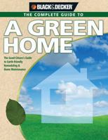 Complete Guide to the Green Home: The Good Citizen's Guide to Earth-friendly Remodeling & Home Maintenance