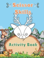 Scissor Skills Activity Book: A Fun Cutting Practice Scissor Skills Preschool Workbook for Kids Scissor Skills Coloring book for Toddlers and Kids B08Z4CT8YX Book Cover