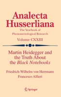 Martin Heidegger and the Truth about the Black Notebooks 303069495X Book Cover