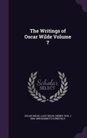The Writings of Oscar Wilde; Volume 7 1347315179 Book Cover