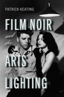 Film Noir and the Arts of Lighting (Techniques of the Moving Image) 1978810261 Book Cover