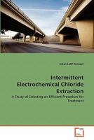 Intermittent Electrochemical Chloride Extraction: A Study of Selecting an Efficient Procedure for Treatment 3639359321 Book Cover