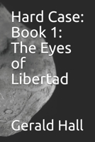 Hard Case: Book 1: The Eyes of Libertad 1712991124 Book Cover