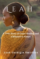 Leah: A True story of Grace Healing and a Mission to Kenya 1989524206 Book Cover