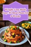 Weight Loss Made Easy: 97 Meal Plans for 4 Weeks B0CHD4NR7F Book Cover