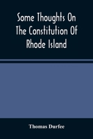 Some Thoughts on the Constitution of Rhode Island (Classic Reprint) 1240101422 Book Cover