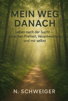 Mein Weg danach: Leben nach der Sucht – zwischen Freiheit, Verantwortung und mir selbst (German Edition) B0GP6VP8VS Book Cover