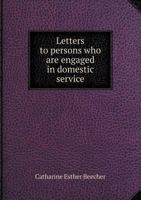 Letters to Persons Who Are Engaged in Domestic Service 1172181659 Book Cover