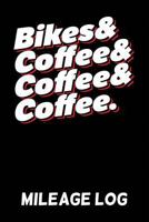 Bikes & Coffee & Coffee & Coffee Mileage Log: A Mileage Diary & Mile Log Book for Bikers & Motorcyclists 1791659004 Book Cover