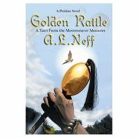 Golden Rattle: A Yarn From the Moonweaver Memoirs 0595319858 Book Cover