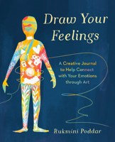Draw Your Feelings: A Creative Journal to Help Connect with Your Emotions Through Art 0593539141 Book Cover