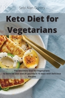 Keto Diet for Vegetarians: The Best Keto Diet for Vegetarians to Burn Fat and Lose 20 Pounds in 15 Days with Delicious Recipes 1914393007 Book Cover