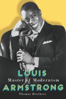 Louis Armstrong, Master of Modernism 0393065820 Book Cover