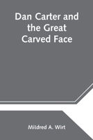 Dan Carter and the Great Carved Face 1499747896 Book Cover