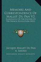 Memoirs And Correspondence Of Mallet Du Pan V2: Illustrative Of The History Of The French Revolution 1437152325 Book Cover