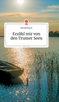 Erzähl mir von den Trumer Seen. Life is a Story (German Edition) 3990871587 Book Cover