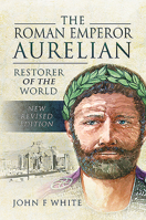 Restorer of the World: The Roman Emperor Aurelian 1526781875 Book Cover