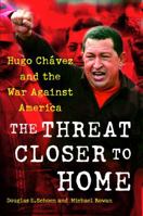 The Threat Closer to Home: Hugo Chavez and the War Against America 1416594779 Book Cover