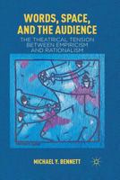 Words, Space, and the Audience: The Theatrical Tension Between Empiricism and Rationalism 1349297402 Book Cover