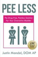 Pee Less: The Drug-Free, Painless Solution for Your Overactive Bladder 1628652489 Book Cover