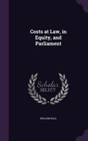 Costs at Law, in Equity, and Parliament 1359297839 Book Cover