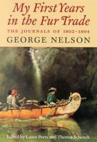 My First Years in the Fur Trade: The Journals of 1802-1804 George Nelson (Rupert's Land Record Society Series) 0873514122 Book Cover