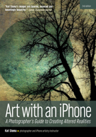 Art with an iPhone: A Photographer's Guide to Creating Altered Realities 1608959775 Book Cover