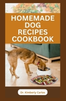 HOMEMADE DOG RECIPES COOKBOOK: Delicious Vet Approved Foods for Your Dogs B0CFCWCPWM Book Cover
