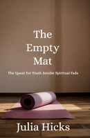 The Empty Mat: The Quest For Truth Amidst Spiritual Fads B0FBHY2P69 Book Cover