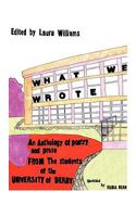 What We Wrote: An Anthology of Poetry and Prose from the Students of the University of Derby 1449058027 Book Cover