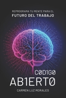 Código Abierto: Reprograma tu Mente para el Futuro del Trabajo (Spanish Edition) 9564207886 Book Cover