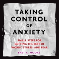 Taking Control of Anxiety: Small Steps for Getting the Best of Worry, Stress, and Fear B0CTJH8XWY Book Cover