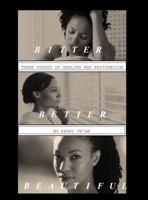 Bitter, Better, Beautiful: Three Phases to Healing and Restoration 0692912215 Book Cover