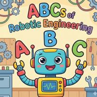 The ABCs of Robotic Engineering: From Actuators to the Z Axis B0G59D2LH2 Book Cover