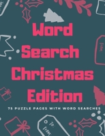 Word Search Christmas Edition: 75 Puzzle Pages With Word Search for Children and Adults! Large Print, Funny Gift For Everyone (75 Pages, 8.5 x 11) 1709904011 Book Cover