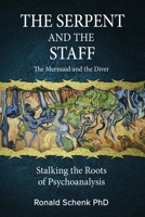 The Serpent and the Staff/ The Mermaid and the Diver: Stalking the Roots of Psychoanalysis 1685035132 Book Cover