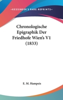 Chronologische Epigraphik Der Friedhofe Wien's V1 (1833) 1168091675 Book Cover
