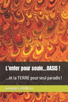 L’enfer pour seule...OASIS !: ...et la TERRE pour seul paradis ! (French Edition) B0CJ44D67D Book Cover
